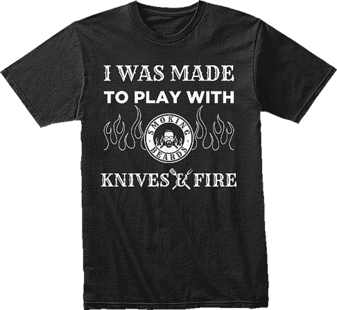 Smoking Beards T-Shirt #5 - I was made to play with Knives & Fire